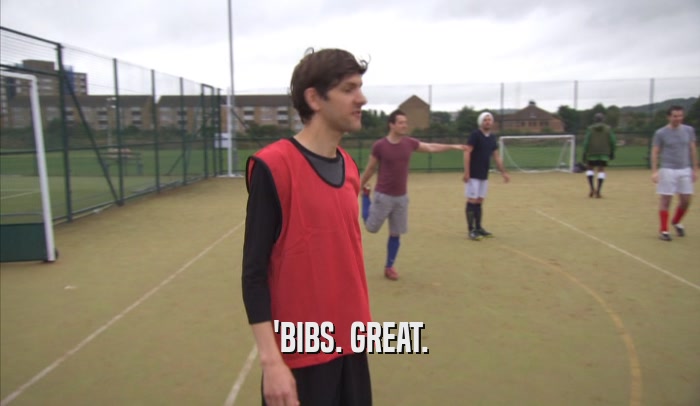 'BIBS. GREAT.  
