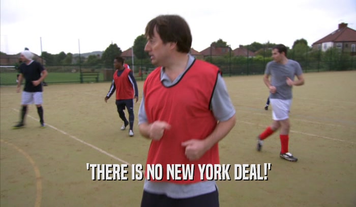 'THERE IS NO NEW YORK DEAL!'  
