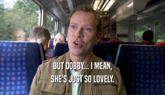 BUT DOBBY... I MEAN, SHE'S JUST SO LOVELY. 