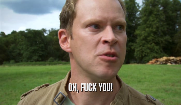 OH, FUCK YOU!  