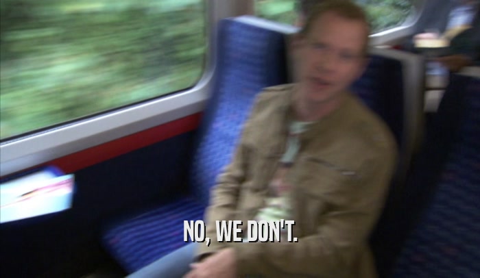 NO, WE DON'T.  