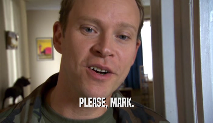 PLEASE, MARK.  