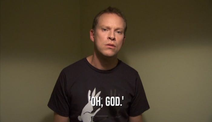 'OH, GOD.'  