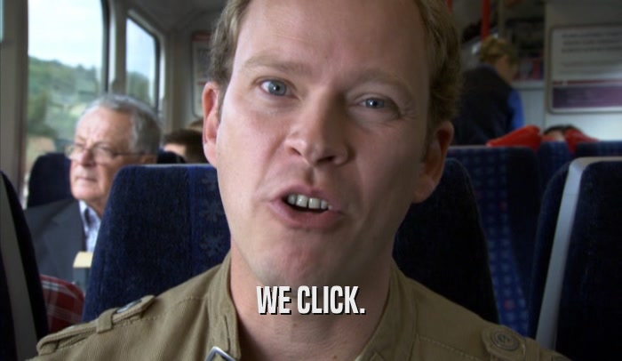 WE CLICK.  