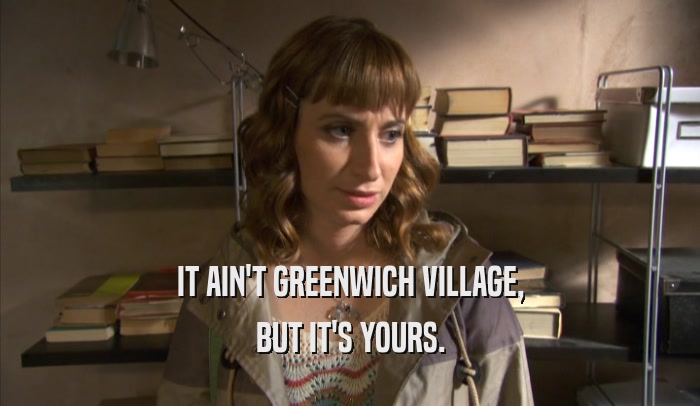 IT AIN'T GREENWICH VILLAGE, BUT IT'S YOURS. 