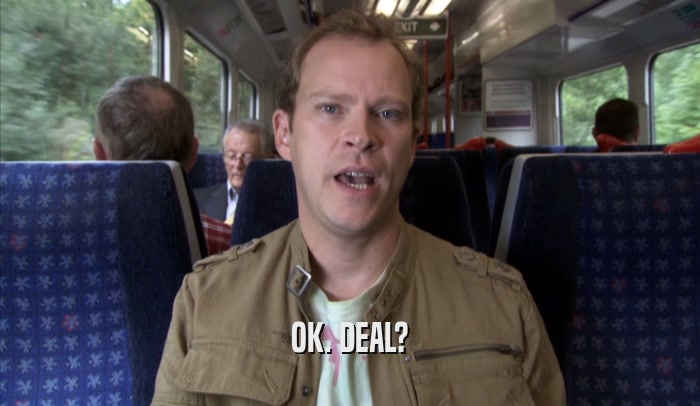 OK. DEAL?  