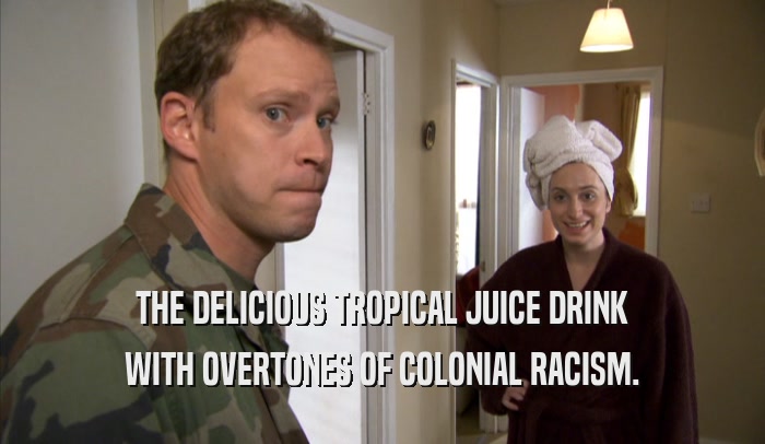 THE DELICIOUS TROPICAL JUICE DRINK WITH OVERTONES OF COLONIAL RACISM. 