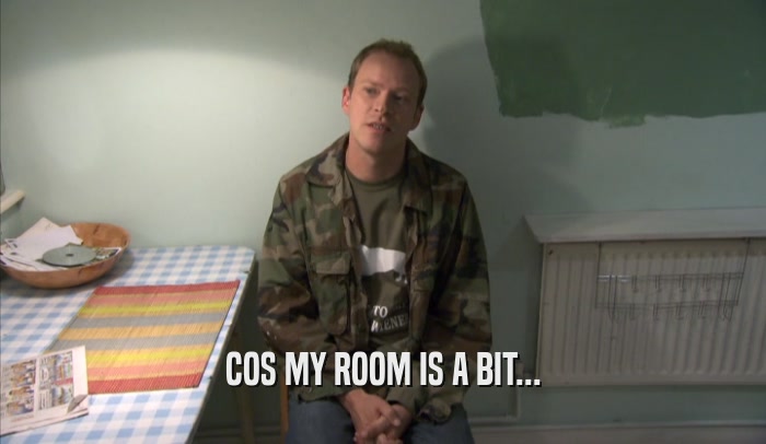 COS MY ROOM IS A BIT...  