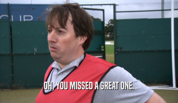 OH, YOU MISSED A GREAT ONE.  