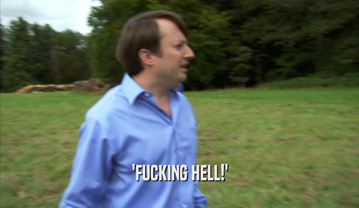 'FUCKING HELL!'  