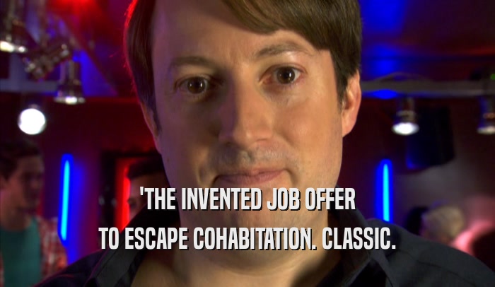 'THE INVENTED JOB OFFER TO ESCAPE COHABITATION. CLASSIC. 