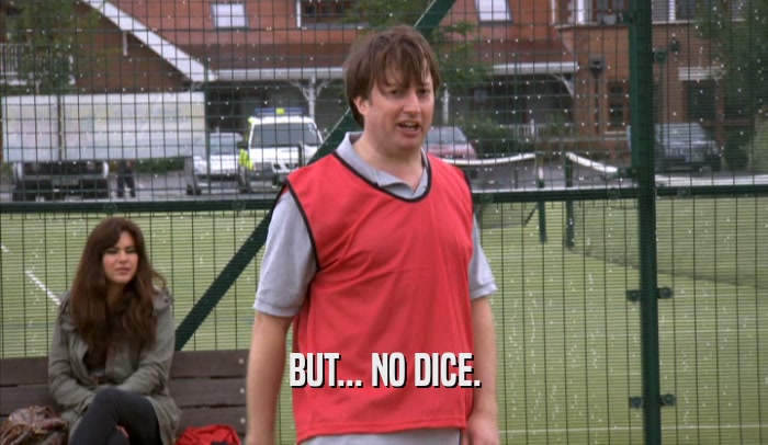 BUT... NO DICE.  