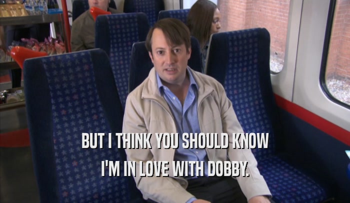 BUT I THINK YOU SHOULD KNOW I'M IN LOVE WITH DOBBY. 
