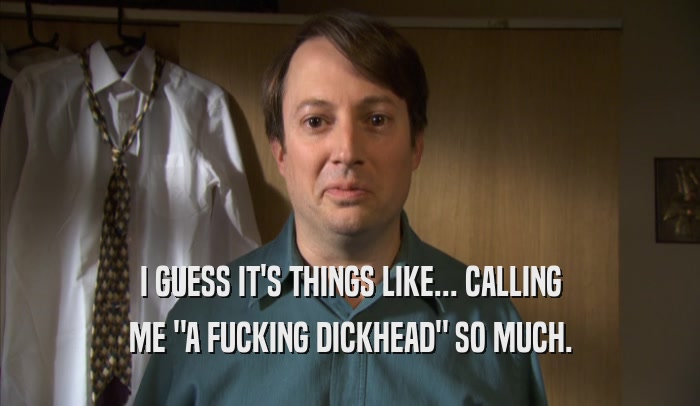 I GUESS IT'S THINGS LIKE... CALLING ME 