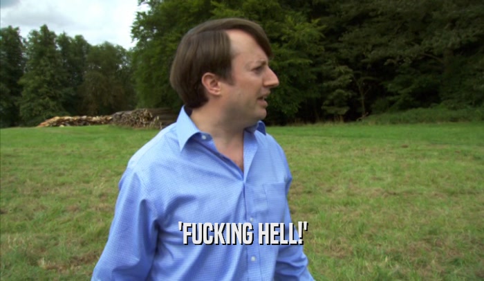 'FUCKING HELL!'  