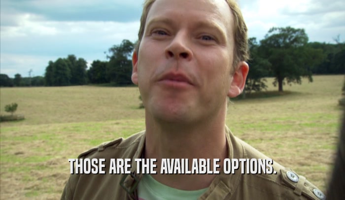 THOSE ARE THE AVAILABLE OPTIONS.  