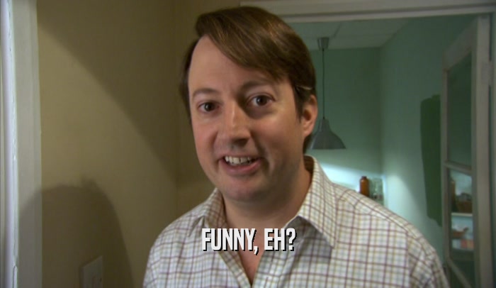 FUNNY, EH?  