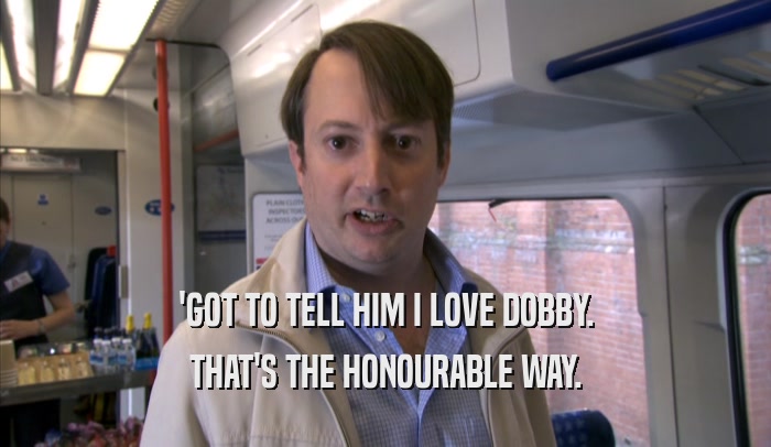 'GOT TO TELL HIM I LOVE DOBBY. THAT'S THE HONOURABLE WAY. 