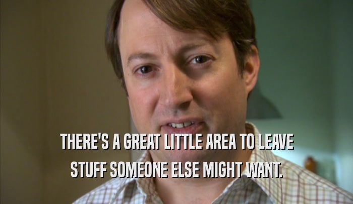 THERE'S A GREAT LITTLE AREA TO LEAVE STUFF SOMEONE ELSE MIGHT WANT. 