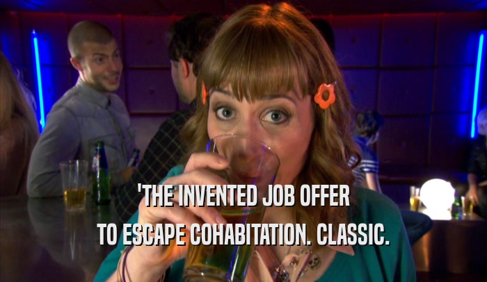 'THE INVENTED JOB OFFER TO ESCAPE COHABITATION. CLASSIC. 