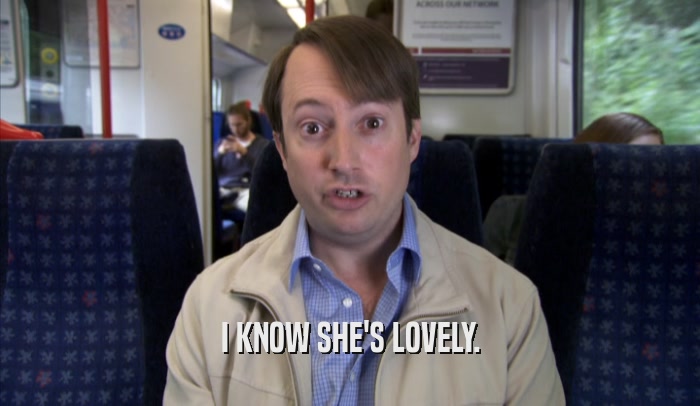 I KNOW SHE'S LOVELY.  