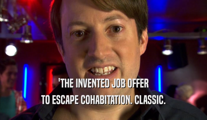 'THE INVENTED JOB OFFER TO ESCAPE COHABITATION. CLASSIC. 