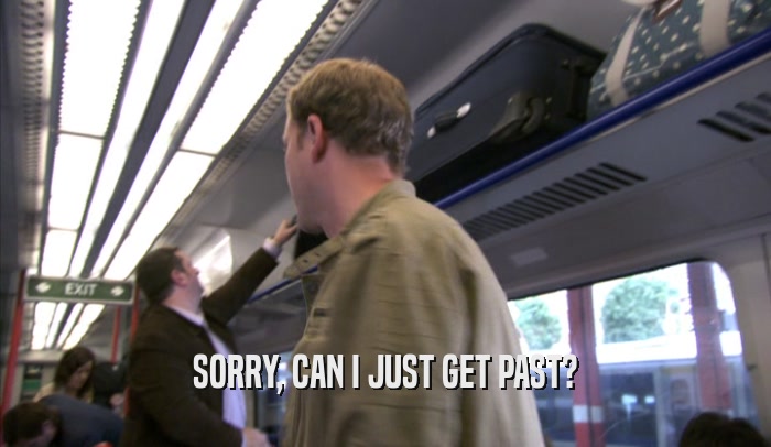 SORRY, CAN I JUST GET PAST?  
