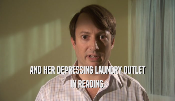 AND HER DEPRESSING LAUNDRY OUTLET IN READING. 
