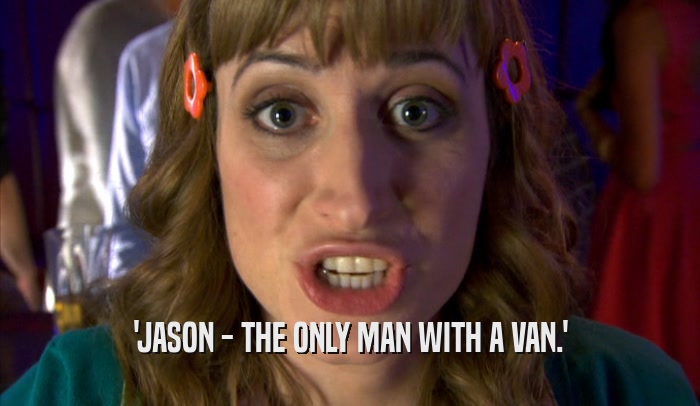 'JASON - THE ONLY MAN WITH A VAN.'  