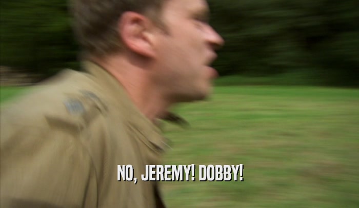 NO, JEREMY! DOBBY!  
