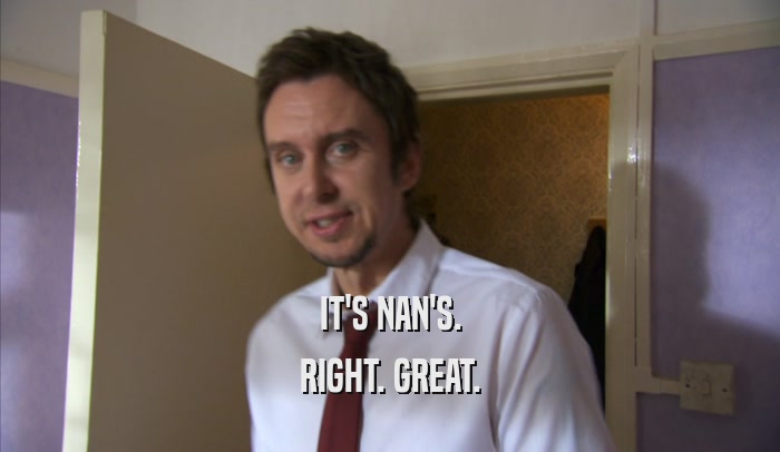 IT'S NAN'S. RIGHT. GREAT. 
