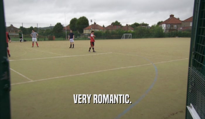 VERY ROMANTIC.  