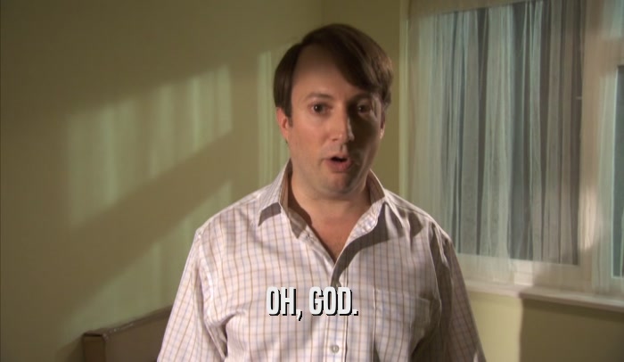 OH, GOD.  