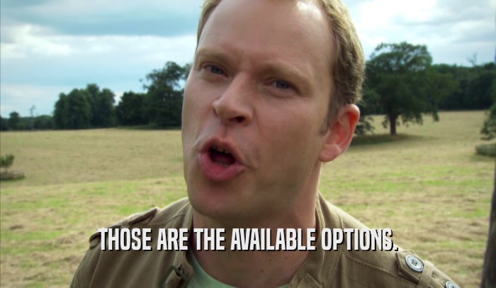 THOSE ARE THE AVAILABLE OPTIONS.  