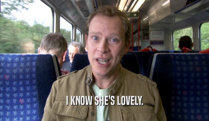 I KNOW SHE'S LOVELY.  