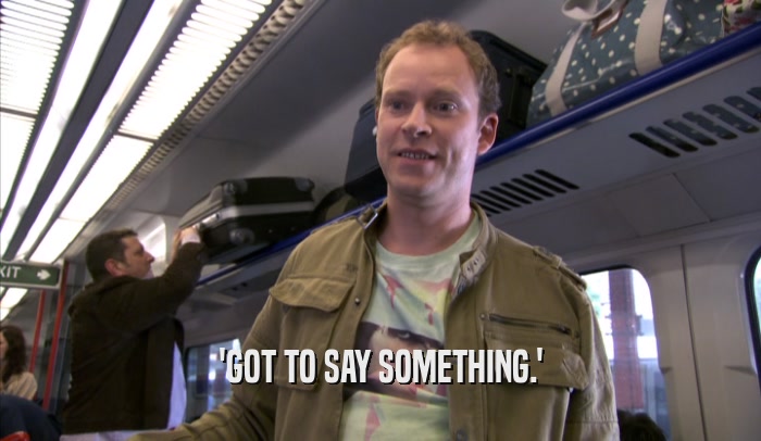 'GOT TO SAY SOMETHING.'  