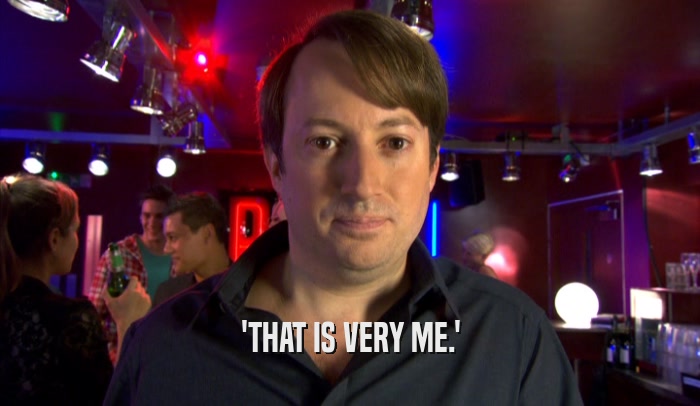 'THAT IS VERY ME.'  