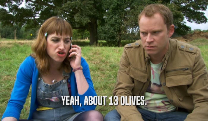 YEAH, ABOUT 13 OLIVES.  