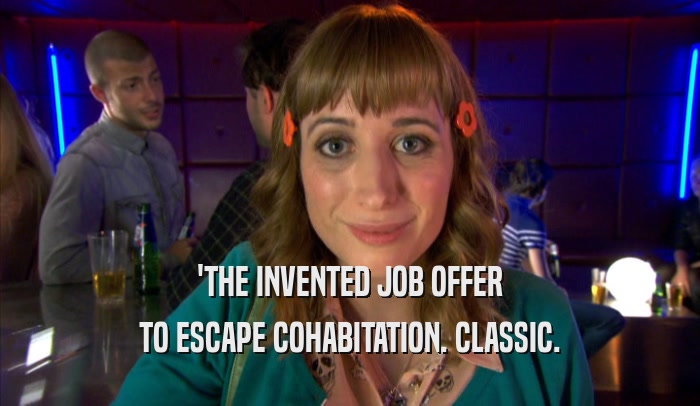 'THE INVENTED JOB OFFER TO ESCAPE COHABITATION. CLASSIC. 