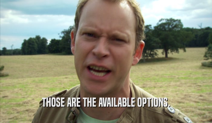 THOSE ARE THE AVAILABLE OPTIONS.  