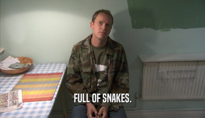 FULL OF SNAKES.  