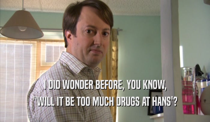 I DID WONDER BEFORE, YOU KNOW, 