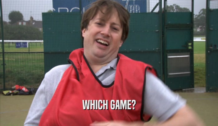 WHICH GAME?  