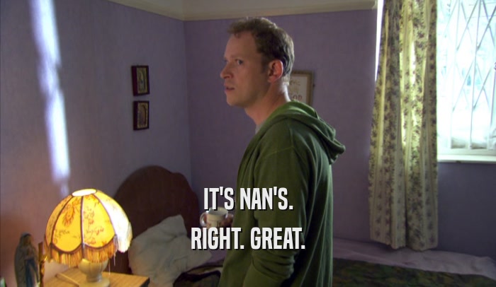 IT'S NAN'S. RIGHT. GREAT. 