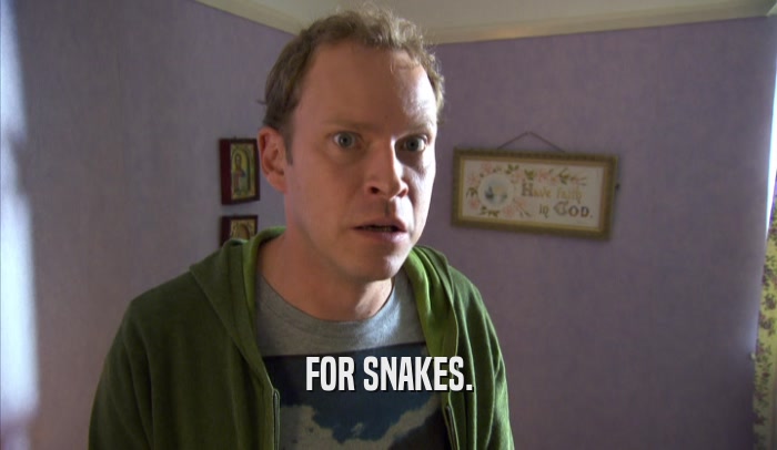 FOR SNAKES.  