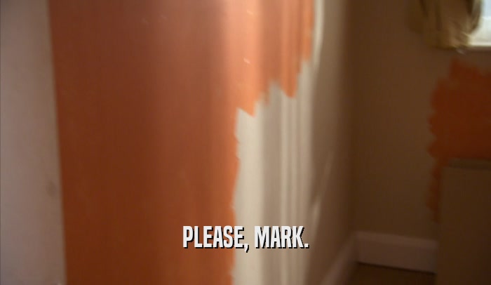 PLEASE, MARK.  