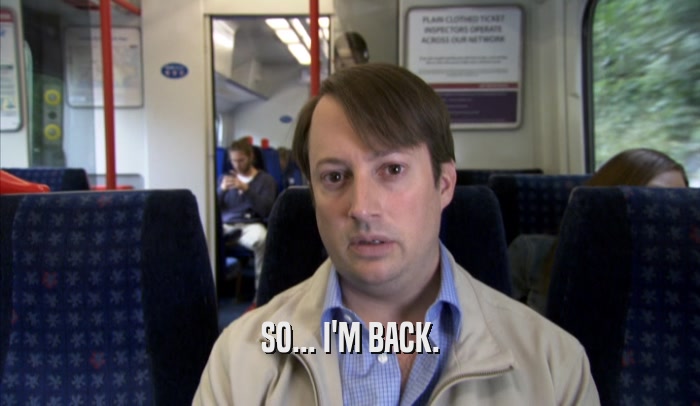 SO... I'M BACK.  