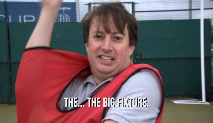 THE... THE BIG FIXTURE.  