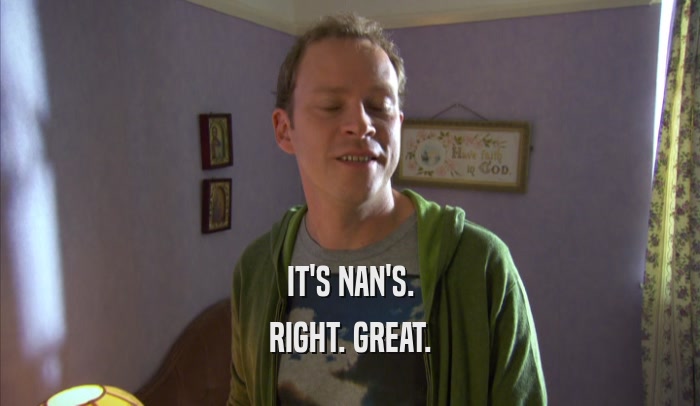 IT'S NAN'S. RIGHT. GREAT. 