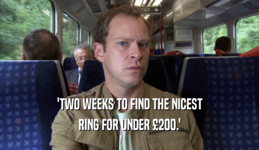 'TWO WEEKS TO FIND THE NICEST RING FOR UNDER £200.' 